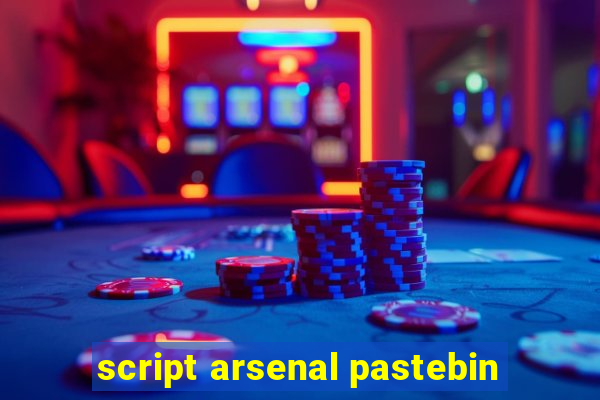 script arsenal pastebin